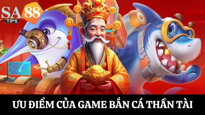 Các ưu điểm của game bắn cá Thần Tài mà người chơi nhận được