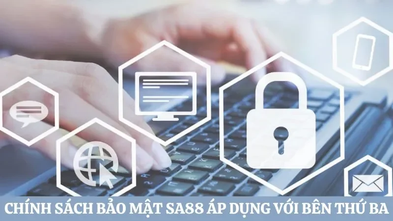 Điều khoản chính sách bảo mật Sa88 áp dụng với bên thứ ba 
