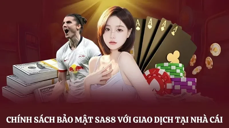 Điều khoản chính sách bảo mật Sa88 với giao dịch diễn ra tại nhà cái