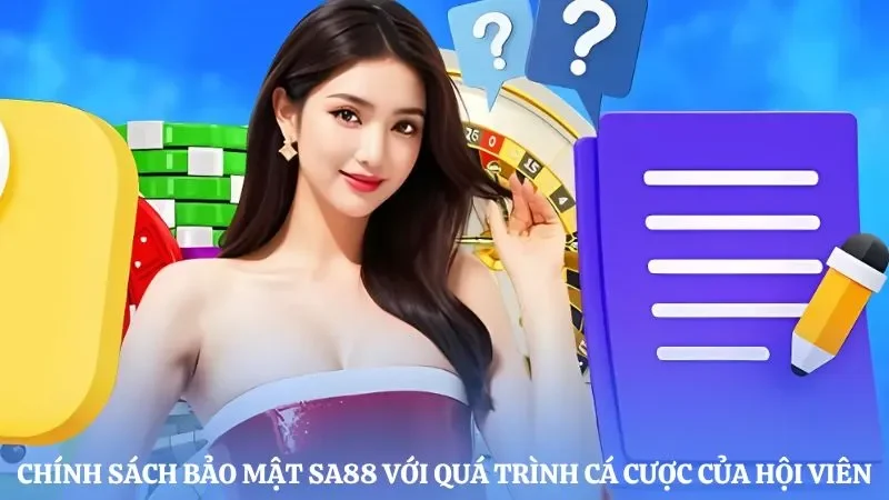 Chính sách bảo mật Sa88 với quá trình cá cược của hội viên 