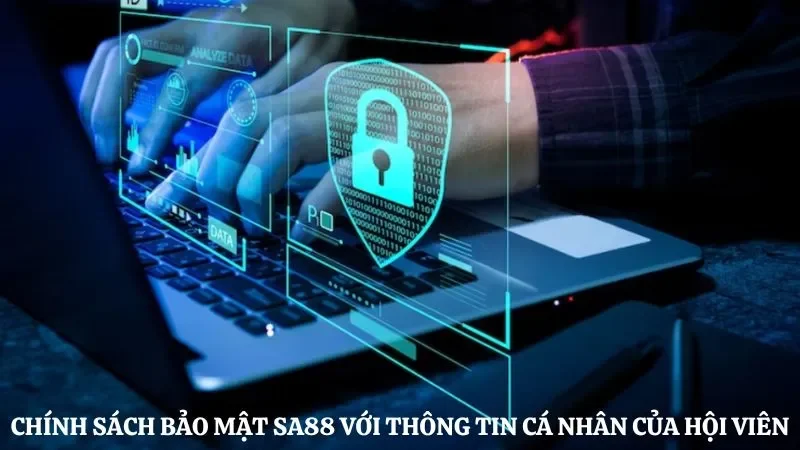 Chính sách bảo mật Sa88 với thông tin cá nhân của hội viên 
