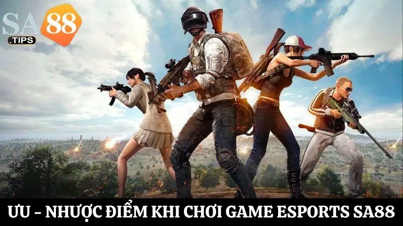 Đánh giá chi tiết về các ưu, nhược điểm tồn tại khi chơi Esports SA88