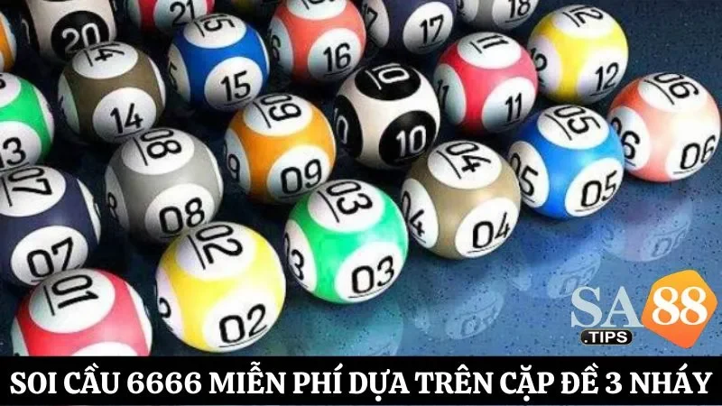 Dựa vào cặp đề 3 nháy nuôi trong ngày để soi cầu 6666 thành công