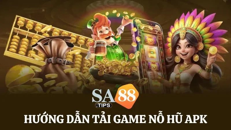 Hướng dẫn các bước tải game nổ hũ apk về điện thoại nhanh và an toàn
